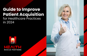 Guide to Improve Patient Acquisition for Healthcare Practices in 2024