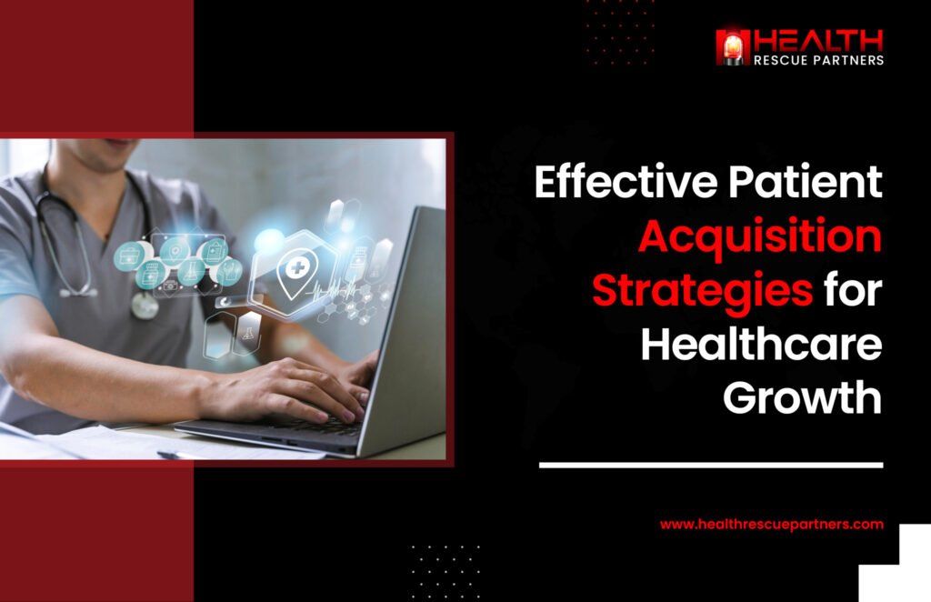 Effective Patient Acquisition Strategies for Healthcare Growth